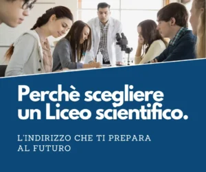 Perchè scegliere un liceo scientifico
