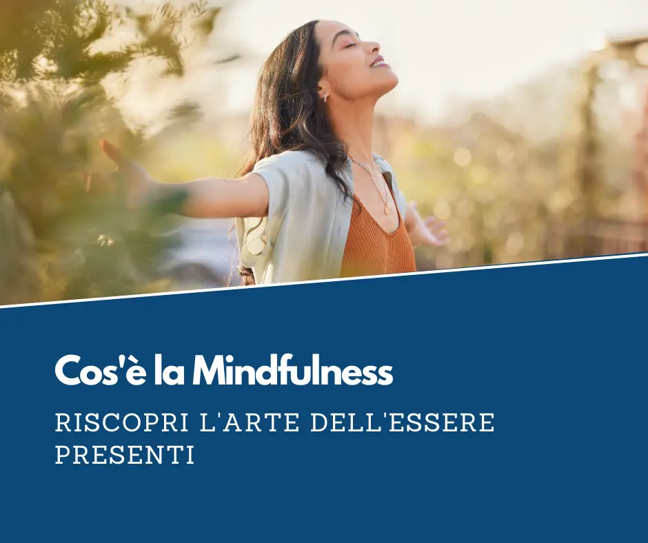 Cos'è la Mindfulness: riscopri l'arte dell'essere presenti