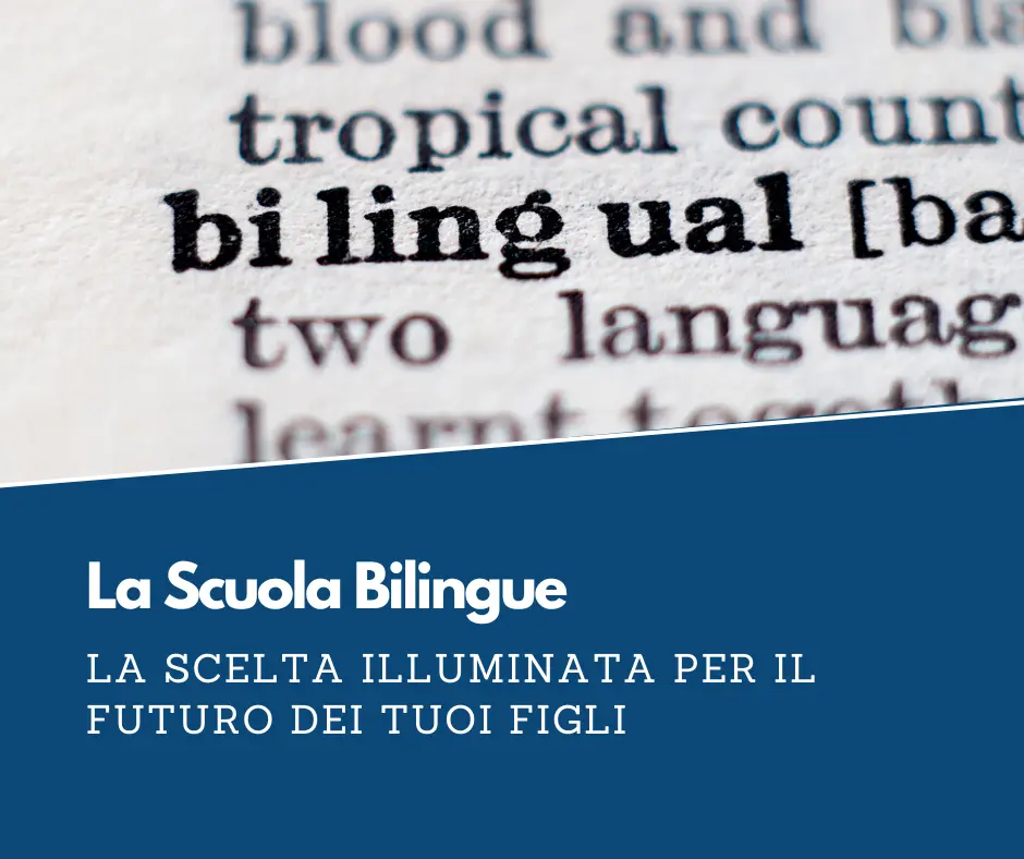 La scuola bilingue. La scelta illuminata per il futuro dei tuoi figli.